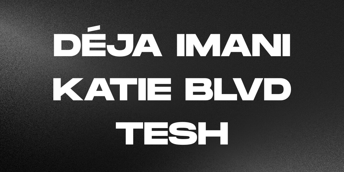 Deja Imani, Tesh, Katie Blvd